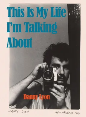 Danny Lyon: This Is My Life I’m Talking About