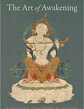 The Art of Awakening: A User's Guide to Tibetan Buddhist Art & Practice by Konchog Lhadrepa