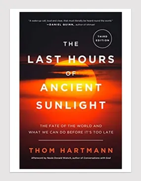 The Last Hours of Ancient Sunlight by Thom Hartman